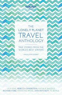 Cover image for The Lonely Planet Travel Anthology: True stories from the world's best writers