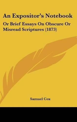 Cover image for An Expositor's Notebook: Or Brief Essays on Obscure or Misread Scriptures (1873)