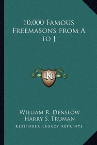 Cover image for 10,000 Famous Freemasons from A to J