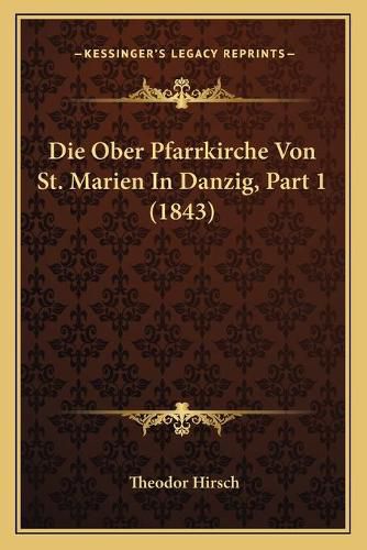 Cover image for Die Ober Pfarrkirche Von St. Marien in Danzig, Part 1 (1843)