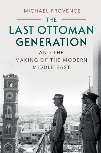 Cover image for The Last Ottoman Generation and the Making of the Modern Middle East