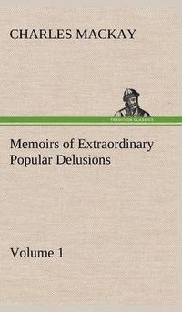 Cover image for Memoirs of Extraordinary Popular Delusions - Volume 1