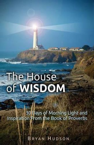 Cover image for The House of Wisdom: 30 Days of Morning Light and Inspiration From Proverbs