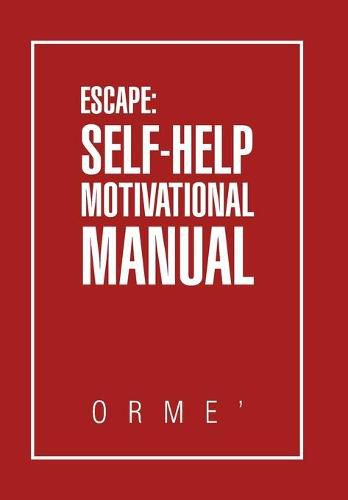 Escape: Self-Help Motivational Manual