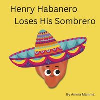 Cover image for Henry Habanero Loses His Sombrero