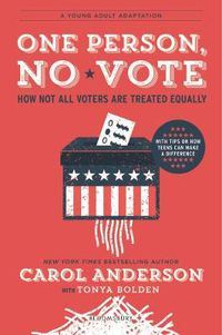 Cover image for One Person, No Vote (YA Edition): How Not All Voters Are Treated Equally