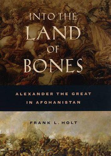 Cover image for Into the Land of Bones: Alexander the Great in Afghanistan