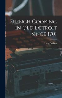 Cover image for French Cooking in Old Detroit Since 1701