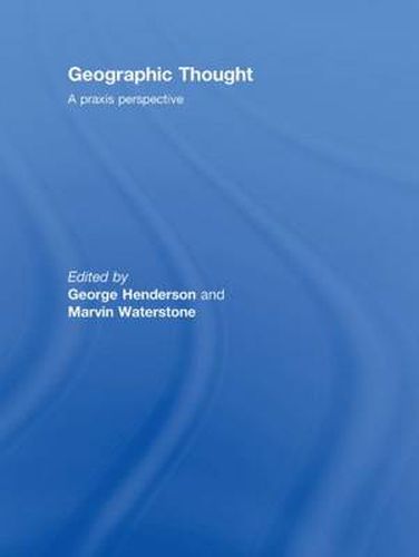 Cover image for Geographic Thought: A Praxis Perspective