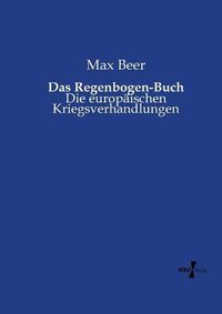 Cover image for Das Regenbogen-Buch: Die europaischen Kriegsverhandlungen