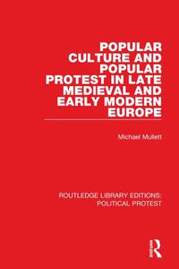 Cover image for Popular Culture and Popular Protest in Late Medieval and Early Modern Europe