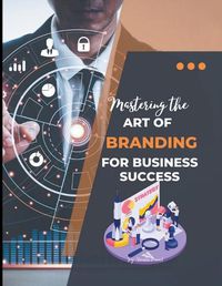 Cover image for Mastering the Art of Branding for Business Success