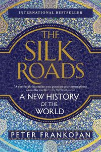 Cover image for The Silk Roads: A New History of the World