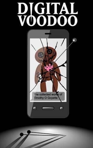 Cover image for Digital Voodoo: The Collected Works of Timothy O. Goyette