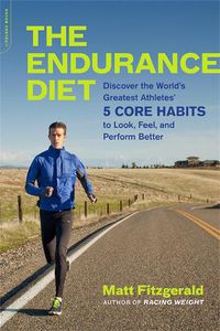 Cover image for The Endurance Diet: Discover the 5 Core Habits of the World's Greatest Athletes to Look, Feel, and Perform Better