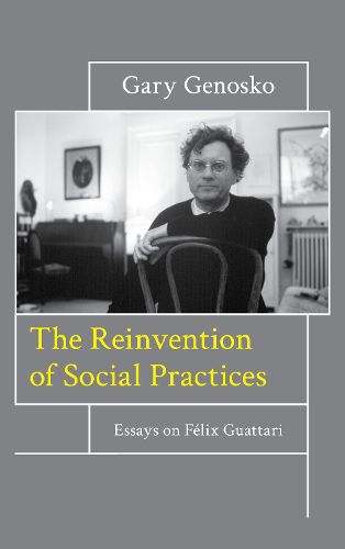 Cover image for The Reinvention of Social Practices: Essays on Felix Guattari