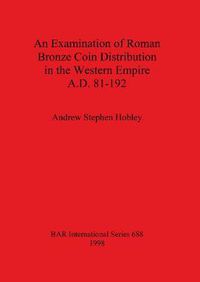 Cover image for An Examination of Roman Bronze Coin Distribution in the Western Empire A.D. 81-192