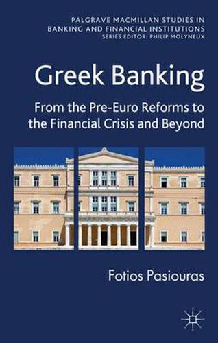 Cover image for Greek Banking: From the Pre-Euro Reforms to the Financial Crisis and Beyond