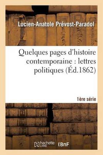 Quelques Pages d'Histoire Contemporaine: Lettres Politiques. 1e Serie