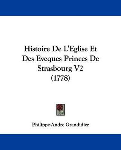 Histoire de L'Eglise Et Des Eveques Princes de Strasbourg V2 (1778)