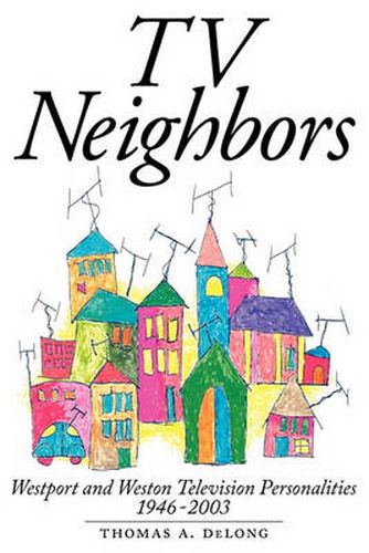 Cover image for TV Neighbors: Westport And Weston Television Personalities 1946-2003