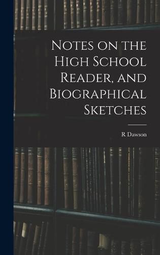 Cover image for Notes on the High School Reader, and Biographical Sketches