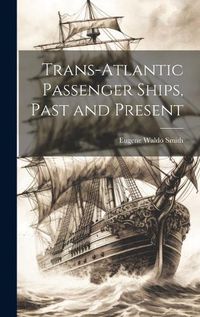 Cover image for Trans-Atlantic Passenger Ships, Past and Present