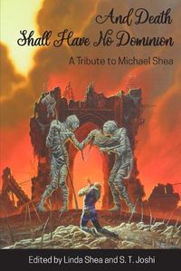 Cover image for And Death Shall Have No Dominion: A Tribute to Michael Shea