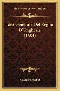 Cover image for Idea Generale del Regno D'Ungheria (1684)