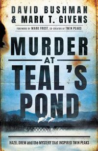 Cover image for Murder at Teal's Pond: Hazel Drew and the Mystery That Inspired Twin Peaks