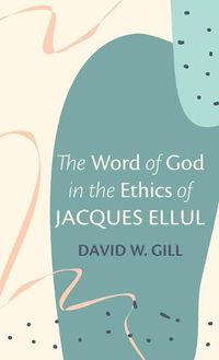 Cover image for The Word of God in the Ethics of Jacques Ellul