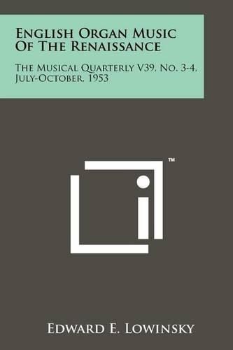 Cover image for English Organ Music of the Renaissance: The Musical Quarterly V39, No. 3-4, July-October, 1953