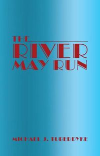 Cover image for The River May Run