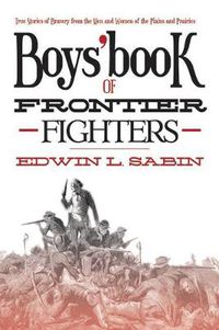 Cover image for Boys' Book of Frontier Fighters: True Stories of Bravery from the Men and Women of the Plains and Prairies