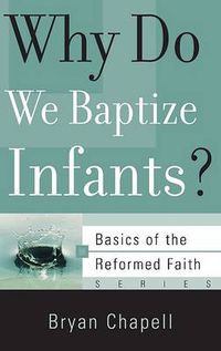 Cover image for Why Do We Baptize Infants?