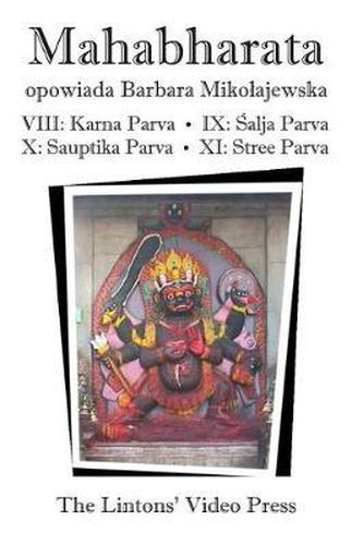 Cover image for Mahabharata, Ksiegi VIII-XI: Ksiega VIII - Karna Parva; Ksiega IX - Salja Parva; Ksiega X - Sauptika Parva; Ksiega XI - Stree Parva