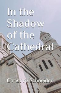 Cover image for In the Shadow of the Cathedral