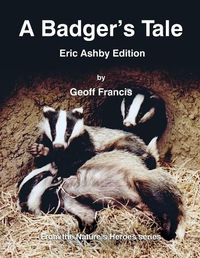 Cover image for A Badger's Tale: Eric Ashby edition: From the Nature's Heroes series