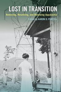 Cover image for Lost in Transition: Removing, Resettling, and Renewing Appalachia