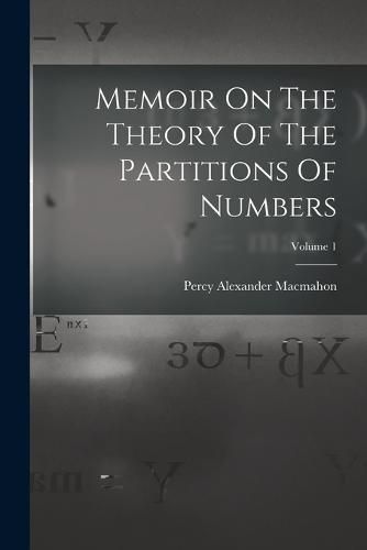 Cover image for Memoir On The Theory Of The Partitions Of Numbers; Volume 1