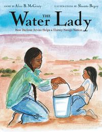 Cover image for The Water Lady: How Darlene Arviso Helps a Thirsty Navajo Nation