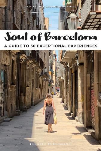 Soul of Barcelona: A Guide to 30 Exceptional Experiences