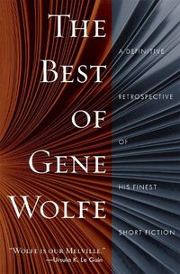 Cover image for The Best of Gene Wolfe: A Definitive Retrospective of His Finest Short Fiction