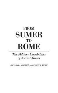 Cover image for From Sumer to Rome: The Military Capabilities of Ancient Armies