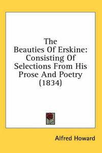 Cover image for The Beauties of Erskine: Consisting of Selections from His Prose and Poetry (1834)