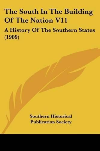 Cover image for The South in the Building of the Nation V11: A History of the Southern States (1909)