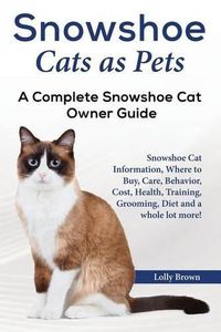 Cover image for Snowshoe Cats as Pets: Snowshoe Cat Information, Where to Buy, Care, Behavior, Cost, Health, Training, Grooming, Diet and a whole lot more! A Complete Snowshoe Cat Owner Guide