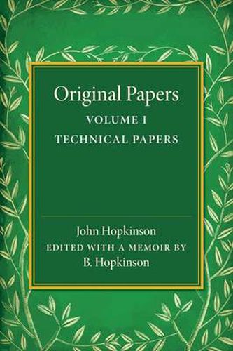 Original Papers of John Hopkinson: Volume 1, Technical Papers