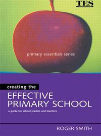 Cover image for Creating the Effective Primary School