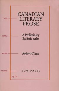 Cover image for Canadian Literary Prose: A Preliminary Stylistic Atlas